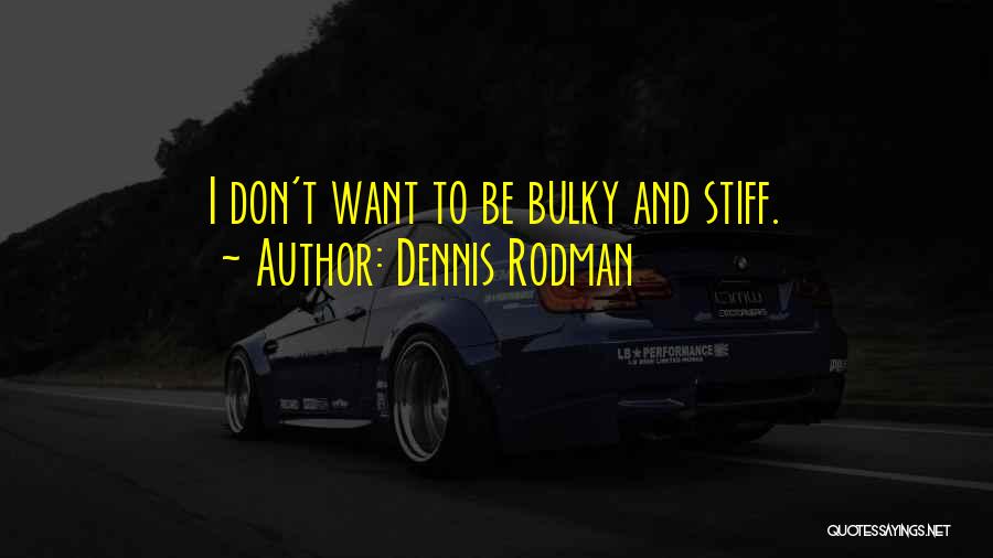 Bulky Quotes By Dennis Rodman