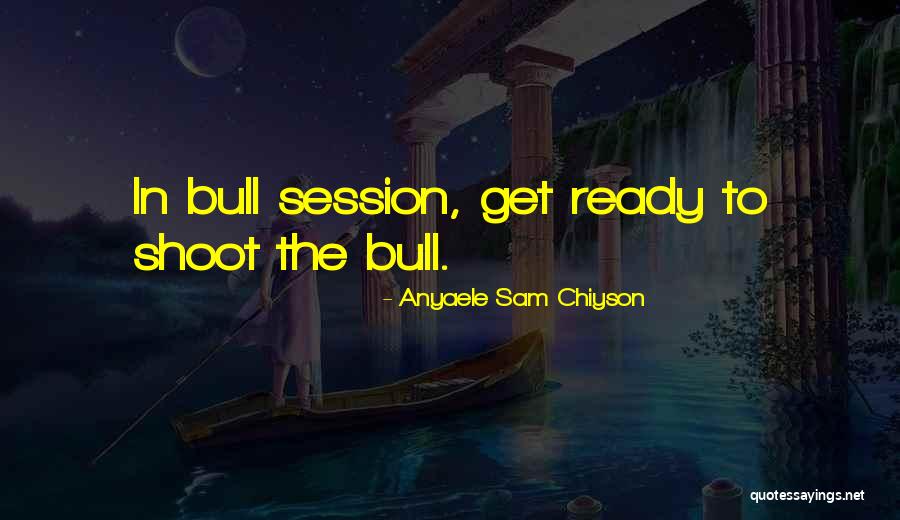 Bull Quotes By Anyaele Sam Chiyson