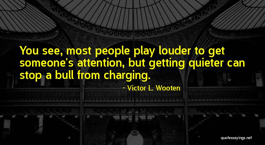 Bull Quotes By Victor L. Wooten Bull Quotes By Victor L. Wooten