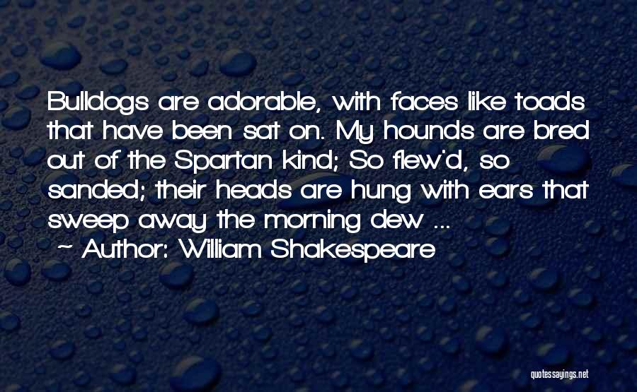 Bulldogs Quotes By William Shakespeare