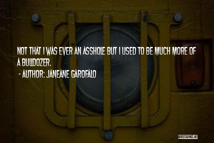 Bulldozers Quotes By Janeane Garofalo