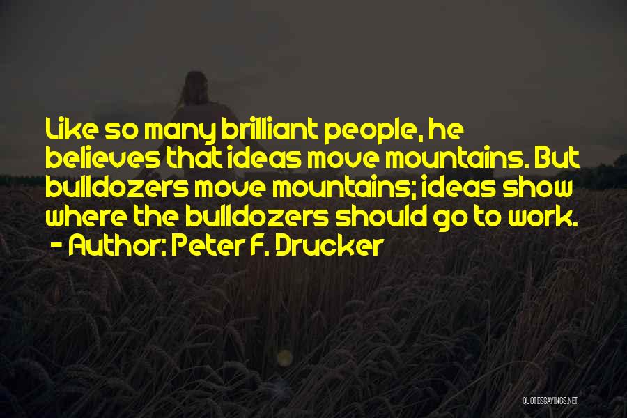 Bulldozers Quotes By Peter F. Drucker