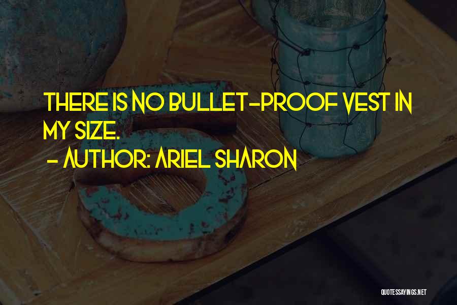 Bullet Proof Vest Quotes By Ariel Sharon