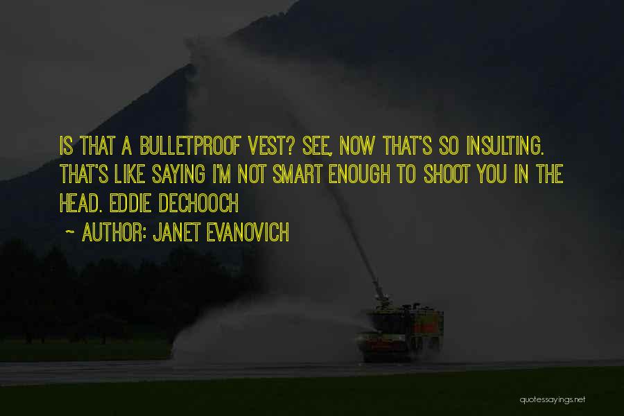 Bulletproof Vest Quotes By Janet Evanovich