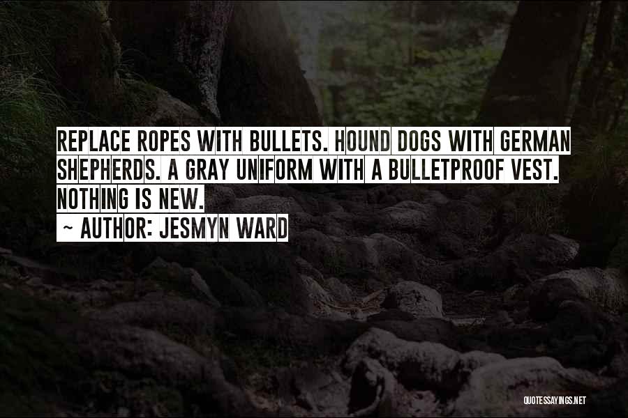 Bulletproof Vest Quotes By Jesmyn Ward