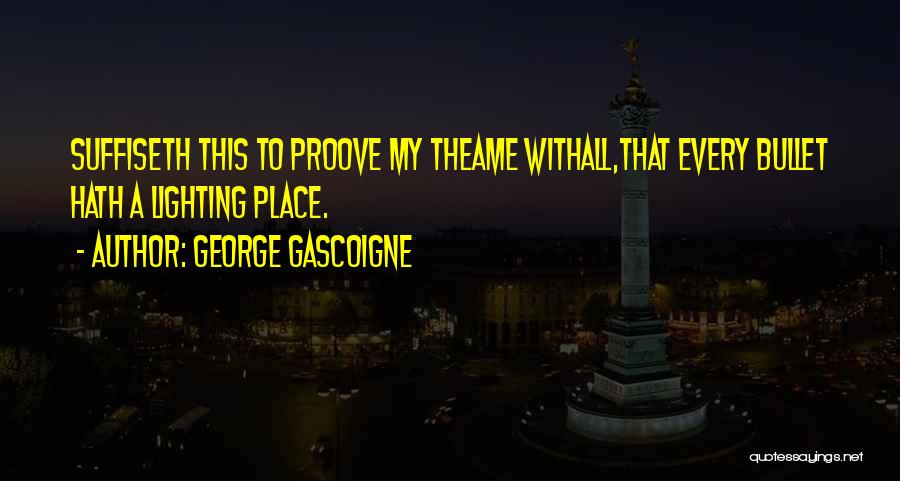 Bullets Quotes By George Gascoigne