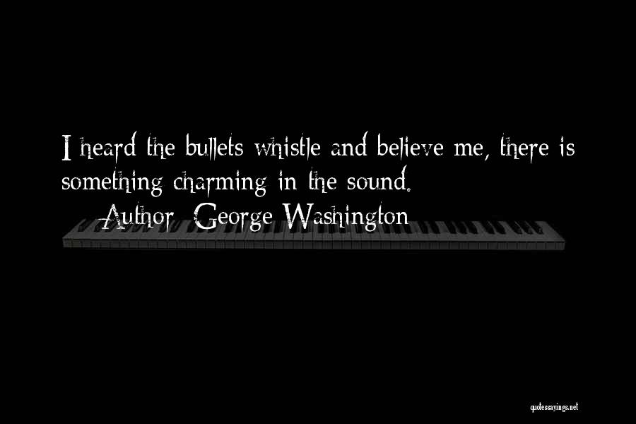 Bullets Quotes By George Washington