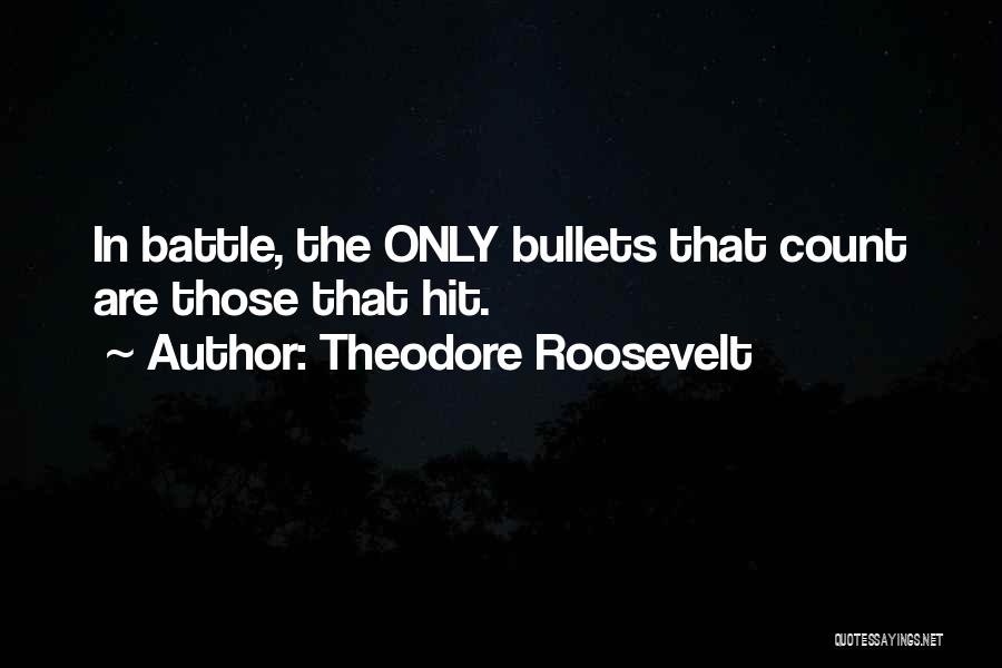 Bullets Quotes By Theodore Roosevelt