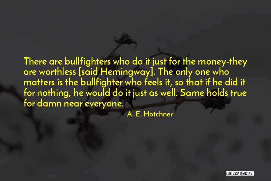 Bullfighter Quotes By A. E. Hotchner Bullfighter Quotes By A. E. Hotchner