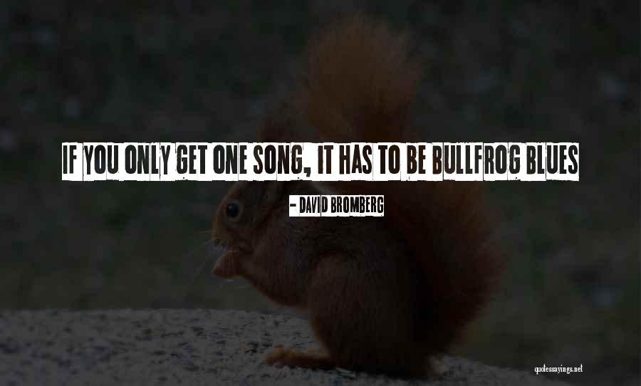 Bullfrog Quotes By David Bromberg Bullfrog Quotes By David Bromberg