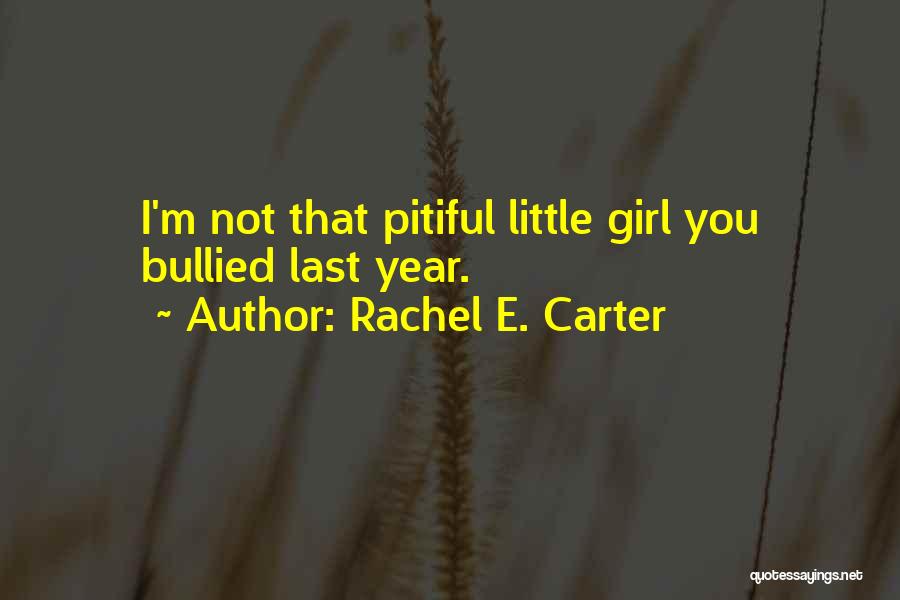 Bullied Girl Quotes By Rachel E. Carter