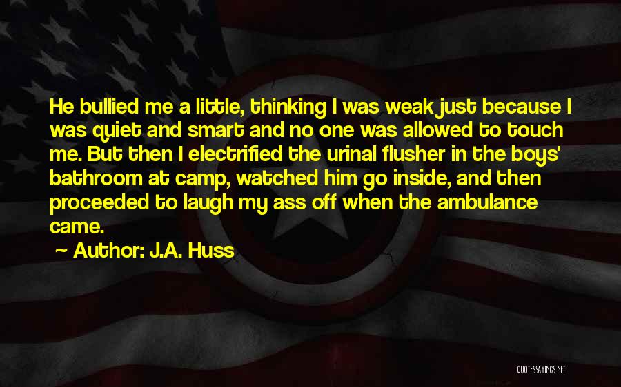 Bullied Quotes By J.A. Huss