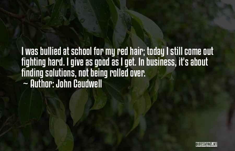 Bullied Quotes By John Caudwell