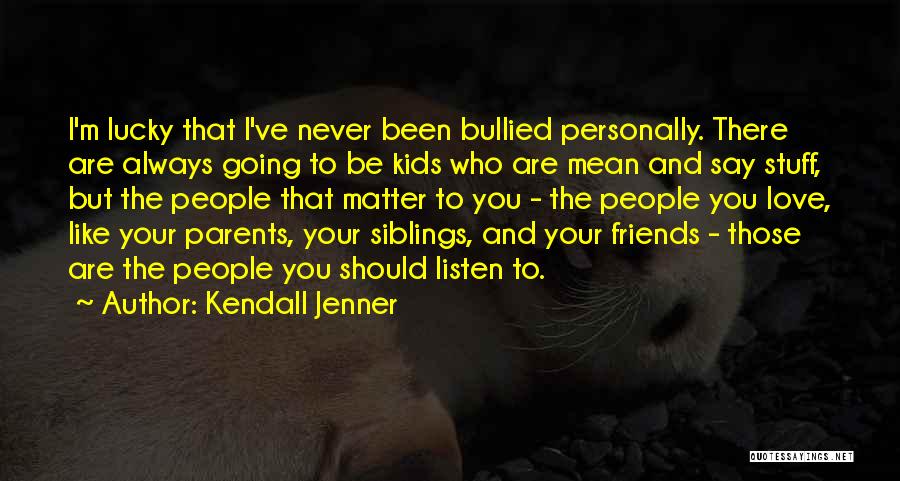 Bullied Quotes By Kendall Jenner