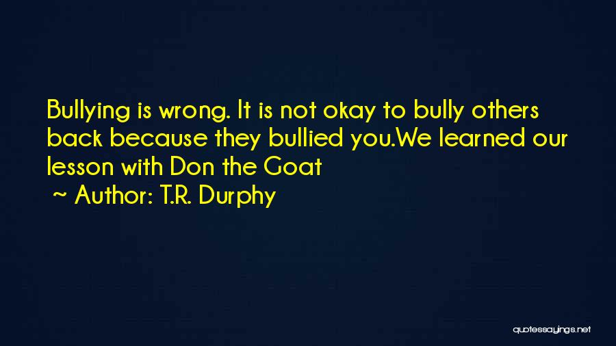 Bullied Quotes By T.R. Durphy