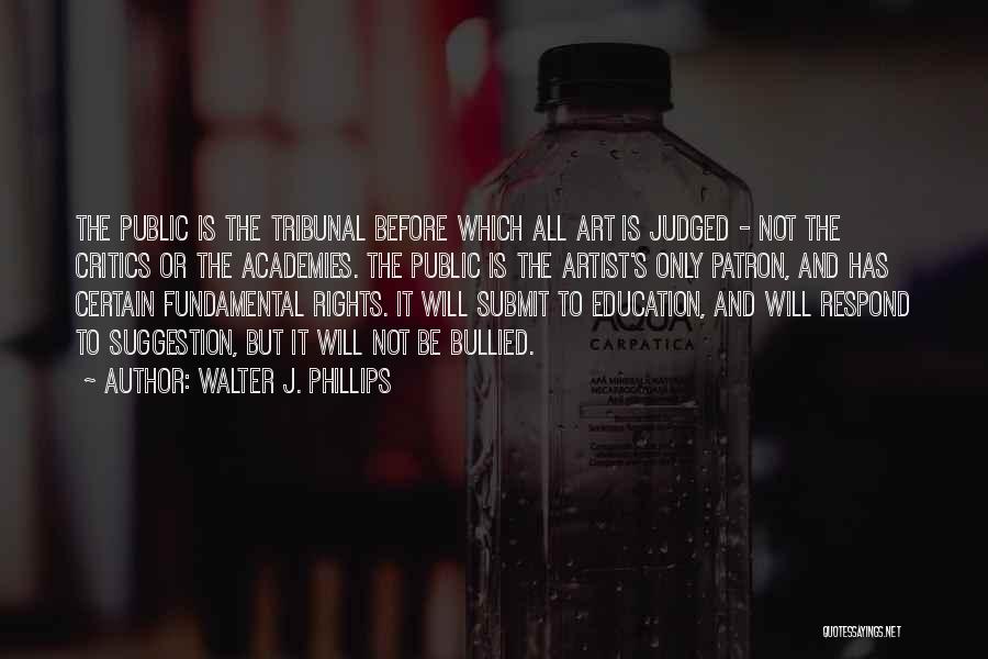 Bullied Quotes By Walter J. Phillips