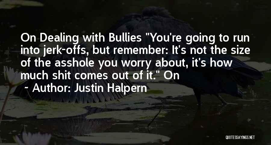 Bullies Quotes By Justin Halpern