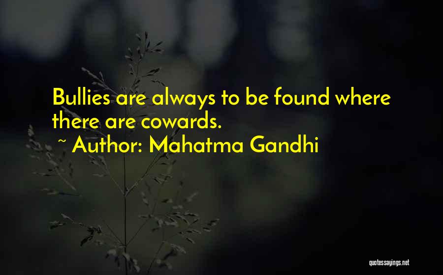 Bullies Quotes By Mahatma Gandhi