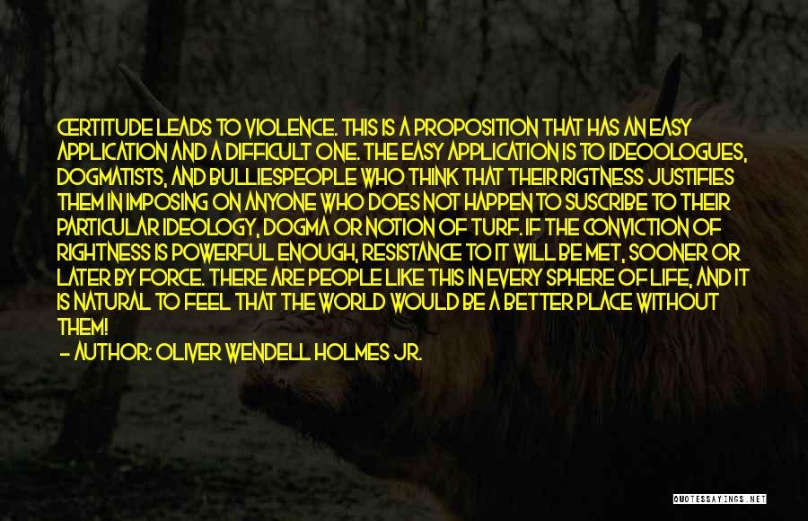 Bullies Quotes By Oliver Wendell Holmes Jr.