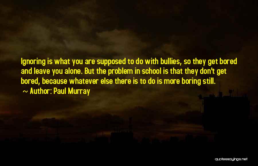 Bullies Quotes By Paul Murray