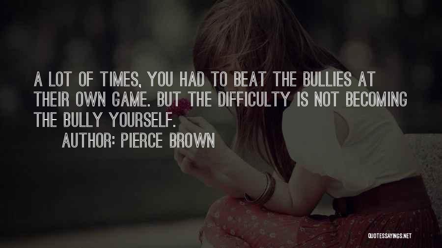 Bullies Quotes By Pierce Brown