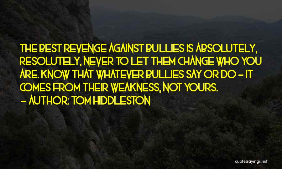 Bullies Quotes By Tom Hiddleston