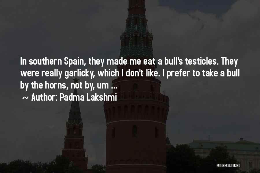 Bulls Quotes By Padma Lakshmi