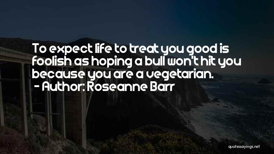 Bulls Quotes By Roseanne Barr