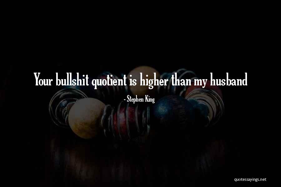 Bullshit Husband Quotes By Stephen King Bullshit Husband Quotes By Stephen King