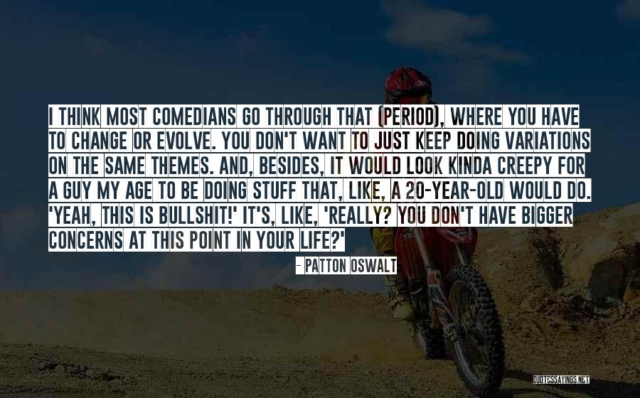 Bullshit In Life Quotes By Patton Oswalt Bullshit In Life Quotes By Patton Oswalt