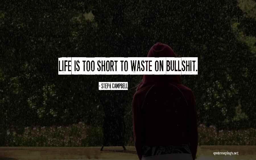 Bullshit Life Quotes By Steph Campbell