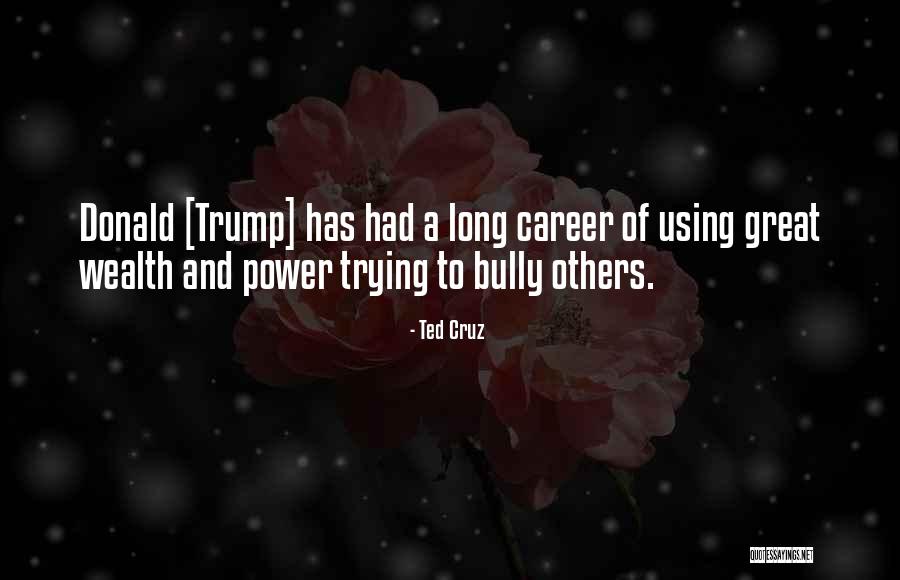 Bully Donald Quotes By Ted Cruz Bully Donald Quotes By Ted Cruz