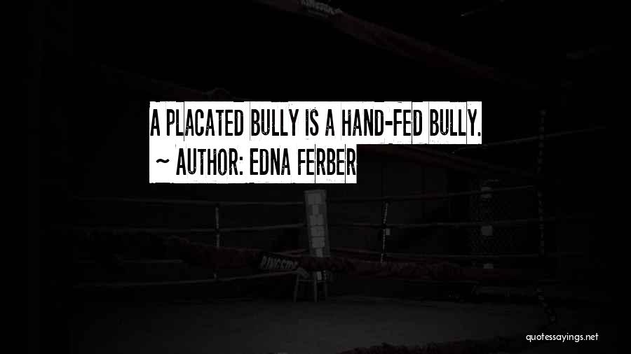 Bully Edna Quotes By Edna Ferber