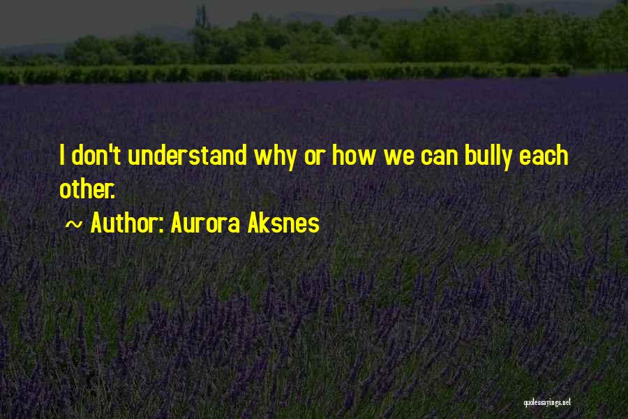 Bully Quotes By Aurora Aksnes