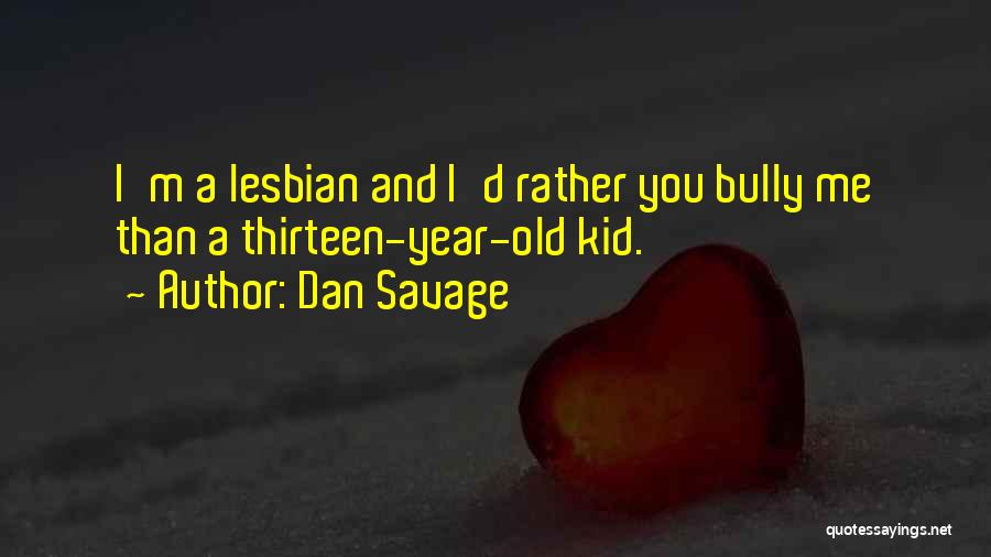 Bully Quotes By Dan Savage