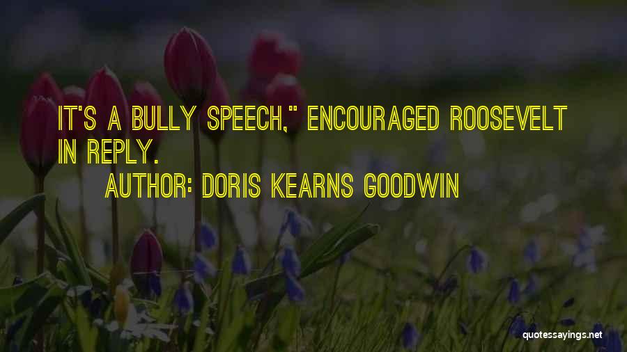 Bully Quotes By Doris Kearns Goodwin
