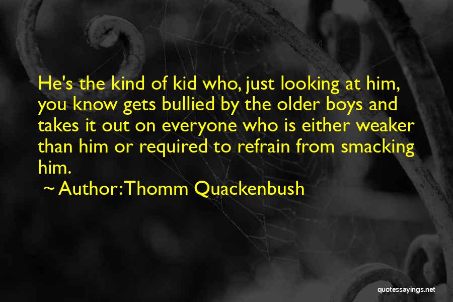 Bully Quotes By Thomm Quackenbush