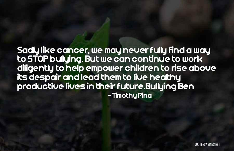 Bullying Ben Quotes By Timothy Pina Bullying Ben Quotes By Timothy Pina