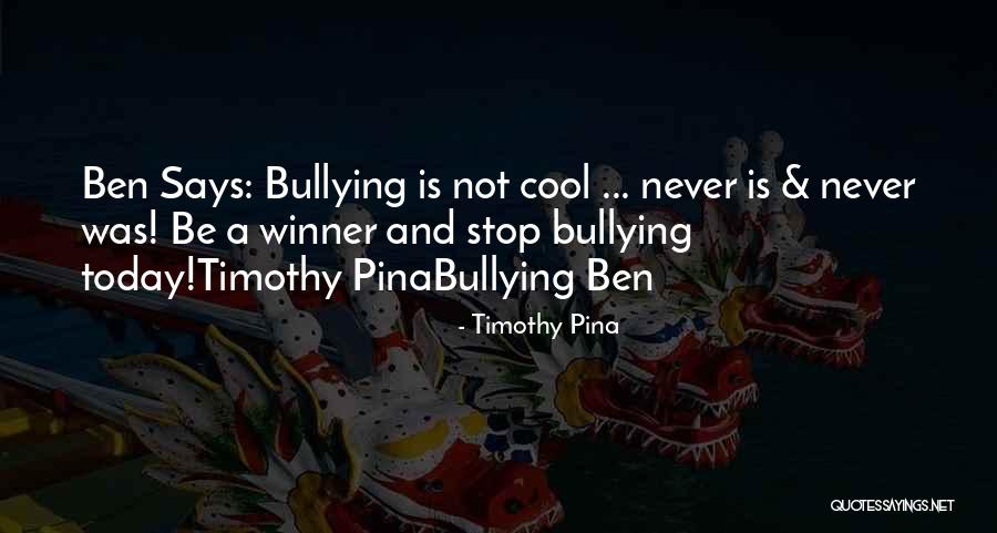 Bullying Ben Quotes By Timothy Pina Bullying Ben Quotes By Timothy Pina