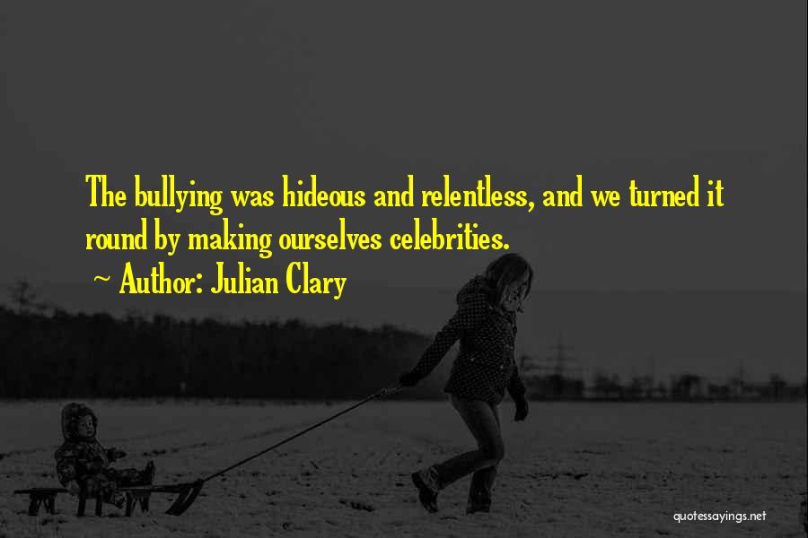 Bullying Celebrities Quotes By Julian Clary