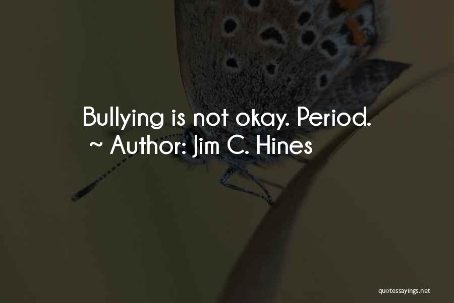 Bullying Is Not Okay Quotes By Jim C. Hines