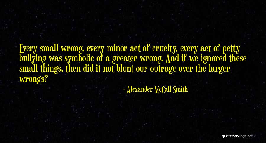 Bullying Is Wrong Quotes By Alexander McCall Smith Bullying Is Wrong Quotes By Alexander McCall Smith