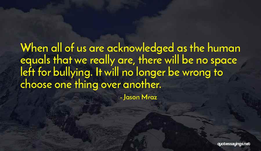 Bullying Is Wrong Quotes By Jason Mraz Bullying Is Wrong Quotes By Jason Mraz