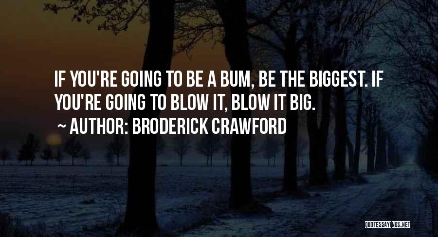 Bum Quotes By Broderick Crawford