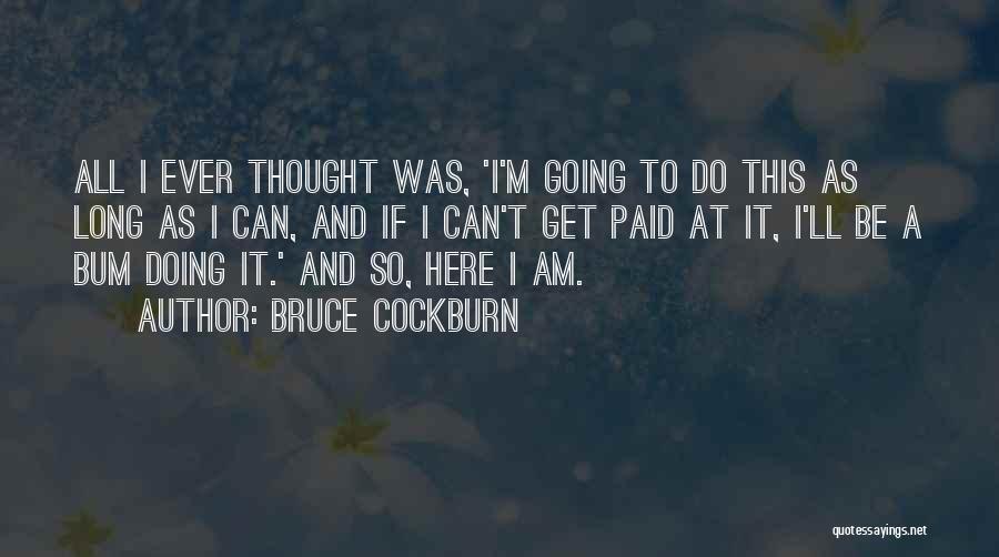 Bum Quotes By Bruce Cockburn
