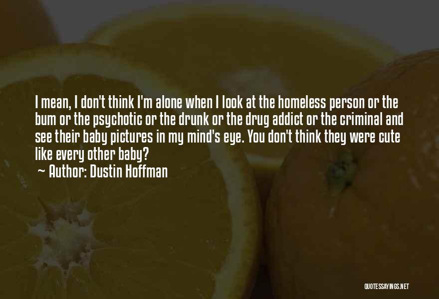 Bum Quotes By Dustin Hoffman