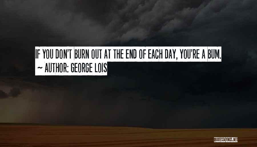 Bum Quotes By George Lois
