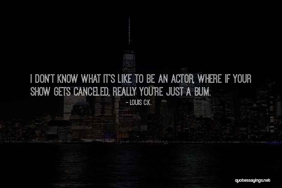 Bum Show Quotes By Louis C.K. Bum Show Quotes By Louis C.K.