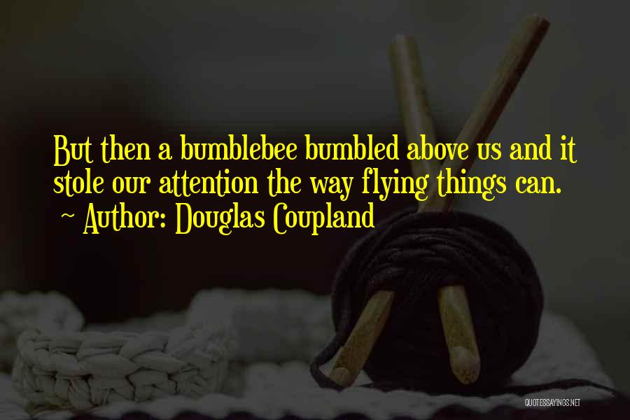 Bumble Quotes By Douglas Coupland