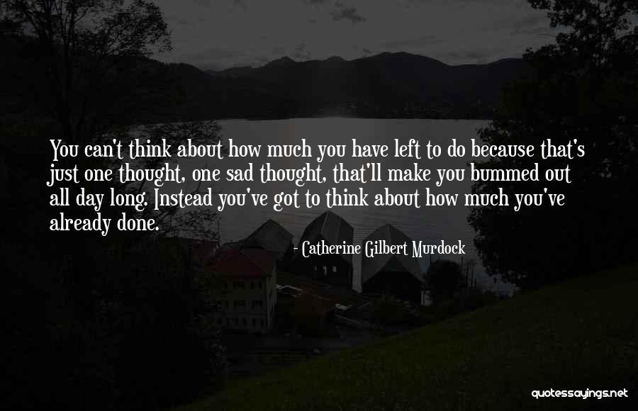 Bummed Quotes By Catherine Gilbert Murdock Bummed Quotes By Catherine Gilbert Murdock